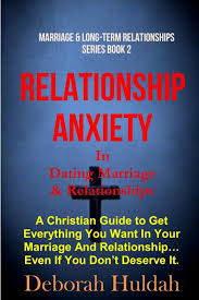 Some christian relationship pundits quantify (give a particular number to) how long a relationship this is why i say there's no proper quantified timeframe couples should follow in pursuing marriage. Relationship Anxiety In Dating Marriage Relationship A Christian Guide To Get Everything You Want In Your Marriage And Relationships Even If You Marriage Long Term Relationships Series Huldah Deborah 9781698335698