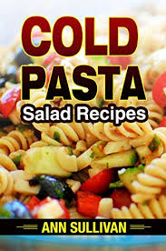 Check spelling or type a new query. Cold Pasta Salad Recipe Ebook Sullivan Ann Amazon Co Uk Kindle Store