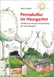 Allein der permakulturgarten zur weitgehenden selbstversorgung und lebensmittelautarkie hat zwei wichtige aspekte, welche von den. Permakultur Im Hausgarten Handbuch Zur Planung Und Gestaltung Mit Vielen Beispielen Jonas Gampe Amazon De Bucher