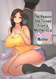 The Reason She Turned From a Mother to a Perverted Mother 