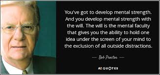 Bob Proctor quote: You've got to develop mental strength. And you develop  mental...