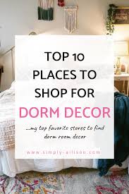 Top 10 Places To Shop For Dorm Decor Simply Allison Dorm Decorations Dorm Girls Dorm Room