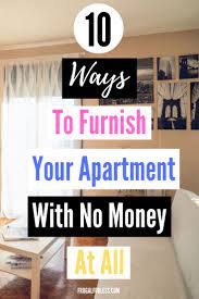 10 Ways To Furnish Your Apartment With Little Or No Money At All In 2020 Apartment Decorating On A Budget Decorating A New Home Furnishings