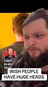 Have pride in your massive head #irish #funny #viral