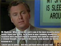 Those who try to be smart and those now, when you combine irresponsibility with the wrong beliefs, you have a a very dumb person. Billy Madison Everyone Is Now Dumber Best Movie Lines Movie Quotes Make Me Laugh