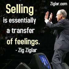 Selling Is Essentially A Transfer Of Feelings Ziglar Zig Ziglar Ziglar Zig Ziglar Quotes