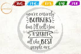 Maybe you would like to learn more about one of these? You Re Entirely Bonkers But I Will Kids Playroom Quote Art 522033 Svgs Design Bundles