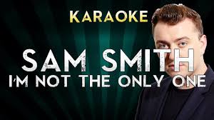 I M Not The Only One Sam Smith Karaoke Sam Smith I M Not The Only One Lower Key Karaoke Instrumental Lyrics Sam Smith Karaoke Karaoke Songs
