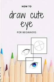 Step by step anime eyes digital art. How To Draw Cute Eye For Beginners Digital Art With Example Manga Anime Eye Color Incolor Kindle Edition By Pencil Manga S Arts Photography Kindle Ebooks Amazon Com