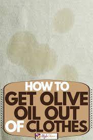 How to remove olive oil stains from clothing. How To Get Olive Oil Out Of Clothes Stylecheer Com