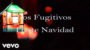Me has regalado las 27. Los Fugitivos Triste Navidad Lyric Video Youtube
