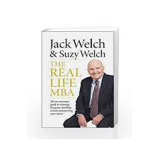 Jack welch is a celebrated, legendary ceo. The Real Life Mba By Jack Welch Suzy Welch Buy Online The Real Life Mba Book At Best Price In India Madrasshoppe Com