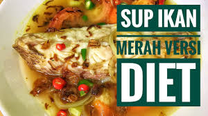 Sup ikan merah ala thai bahan bahan nya: Resepi Sup Ikan Merah Versi Diet Youtube