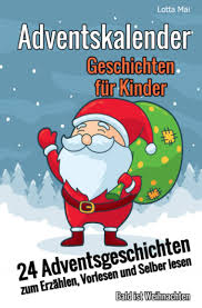 Eine geschichte in 24 kapiteln über fellige. Adventskalender Geschichten Fur Kinder 24 Adventsgeschichten Zum Erzahlen Vorlesen Und Selber Lesen Bald Ist Weihnachten Amazon De Mai Lotta Bucher