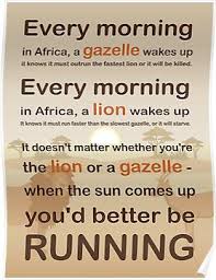 When The Sun Comes Up You Better Be Running Quote Lion Or Gazelle You Would Better Be Running Full Quote Poster By Ponytaclub Quote Posters Full Quote Value Quotes