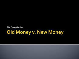 The Great Gatsby Inherited Wealth When Families Have Had Money For Three Or More Generations Money Is Not A Big Deal Becau Old Money Greatful The Great Gatsby