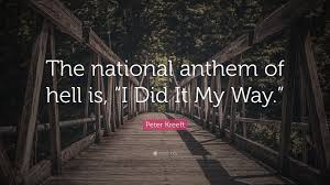 Peter Kreeft Quote: “The national anthem of hell is, “I Did It My Way.”” (7  wallpapers) - Quotefancy