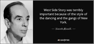 Sounds perfect wahhhh, i don't wanna. Vincente Minnelli Quote West Side Story Was Terribly Important Because Of The Style