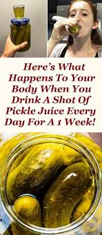 Here S What Happens To Your Body When You Drink A Shot Of Pickle Juice Every Day For A 1 Week Snack Pickle Juice Pickle Juice Benefits Drinking Pickle Juice