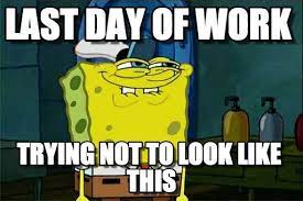 Pin By Teresa Beadle2 On Customer Service Last Day At Work Work Memes Memes