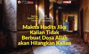 Dengan berdoa maka akan ada kebaikan di dalamnya. Makna Hadits Jika Kalian Tidak Berbuat Dosa Allah Akan Hilangkan Kalian Radio Rodja 756 Am