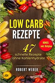 Gemüse mit low carb rezepte auf chefkoch. Low Carb Rezepte 47 Schnelle Rezepte Ohne Kohlenhydrate Inkl Diatplan Amazon De Weber Robert Weber Robert Bucher