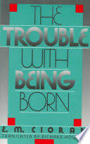 Jana mckinnon, ingrid burkhard, dominik warta and others. The Trouble With Being Born Emile M Cioran Google Books