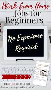 Work From Home Jobs For Beginners No Experience Required Make Money From Home Work From Home Jobs Home Jobs