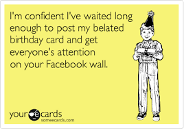 Happy Belated Birthday Images For Him Funny Pin By Billie Carlin On Someecards Happy Birthday Funny Ecards Funny Belated Birthday Wishes Belated Birthday Wishes
