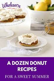 12 Donut Recipes For A Sweet Summer Homemade Doughnut Recipe Donut Recipes Donut Dessert