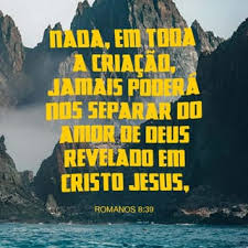 Romanos 8 35 39 O Que Vai Nos Separar Do Amor De Cristo Serao Os Sofrimentos As Dificuldades As Perseguicoes Sera A Fome A Miseria O Perigo Ou A Morte Como Dizem As Escrituras