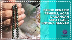 Karena hanya dengan dzikir manusia bisa mengendalikan emosi dan egonya, sehingga ia akan mampu menjadi insan yang berakhlakul karimah. Dzikir Penarik Pembeli Agar Mudah Datang Dan Beli Dagangan Anda