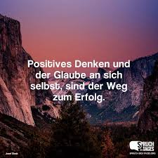 Positives Denken Und Der Glaube An Sich Selbst Sind Der Weg Zum Erfolg Positives Denken Positiv Denken Spruche Glaube