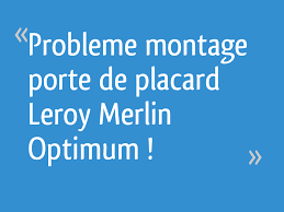 N'attendez plus pour en profiter! Probleme Montage Porte De Placard Leroy Merlin Optimum