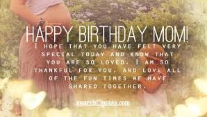 You are the kind of woman i want to become when i grow up. 70 Happy Birthday Mom Quotes Wishes With Images