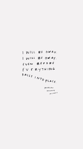 When autocomplete results are available use up and down arrows to review and enter to select. I Will Be Okay I Will Be Okay Even Before Everything Falls Into Place Harper Nichols Cool Words Inspirational Quotes Pretty Words