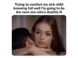 10 Hysterical Memes About How Your Kid Is Definitely Getting You Sick Sick Kids Quotes Sick Meme Sick Quotes