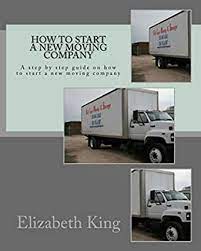Starting a relocation company needs permissions and licensing form many government authorities. How To Start A New Moving Company English Edition Ebook King Elizabeth Amazon De Kindle Shop