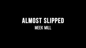 Meek Mill Almost Slipped Lyrics Youtube Meek Mill Lyrics Meeker