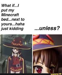 What If I Put My Minecraft Bed Next To Yours Haha Just Kidding Unless Ifunny In 2020 Anime Memes Funny Funny Memes Funny Relatable Memes