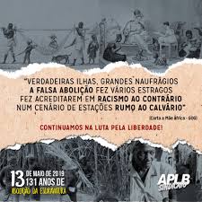 13 De Maio 131 Anos De Uma Falsa Abolicao Da Escravatura A Luta Pela Liberdade Continua Aplb Sindicato