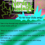 Nerds and Nostalgia (Ages 13-18)