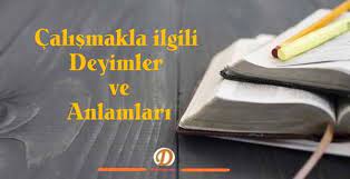 calismakla ilgili deyimler ve anlamlari deyimler atasozleri calisma