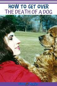 Maybe you would like to learn more about one of these? How To Get Over The Death Of A Dog Fidose Of Reality