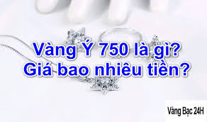 Vang Y 750 Italy La Gi Gia Bao Nhieu 1 Chỉ Hom Nay 2021 Vang Bạc 24h