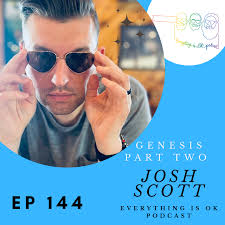 Genesis Part 2 w/ Josh Scott — everything is ok podcast