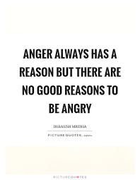 Anger always has a reason but there are no good reasons to be... | Picture  Quotes