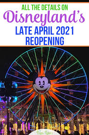 Disneyland Reopening Is Coming April 30 2021 Trips With Tykes