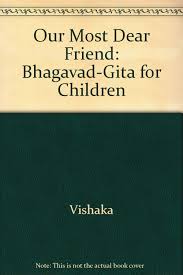 Precious —often used in a salutation. Our Most Dear Friend Bhagavad Gita For Children Amazon In Vishaka Books