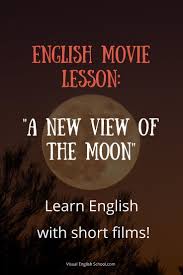 English Movie Lesson With A New View Of The Moon Visual English School Learn English With Short Films Learn English English Movies Advanced English Vocabulary